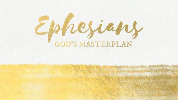 Ephesians: God\'s Masterplan