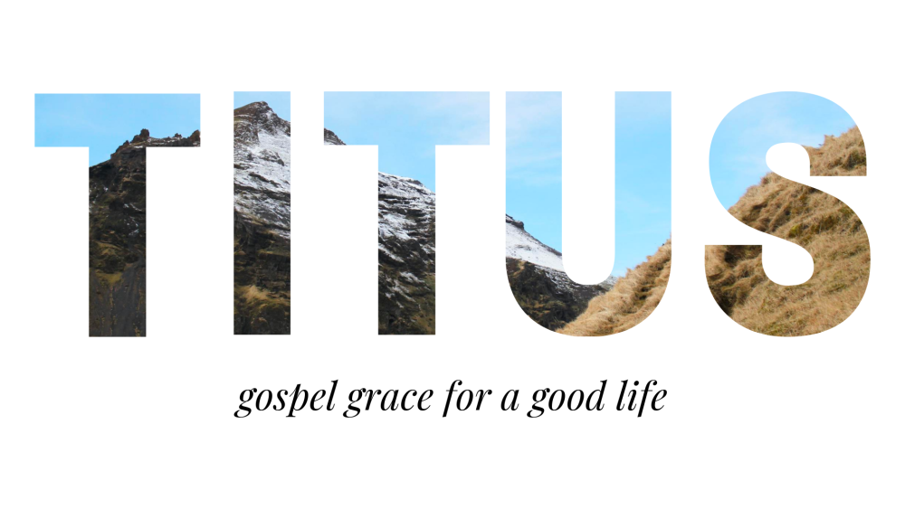 Titus - gospel grace for a good life